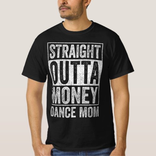 Straight Outta Money Dance Mom T_Shirt