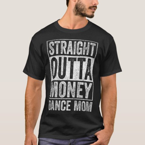 Straight Outta Money Dance Mom T_Shirt