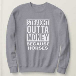 Straight Outta Money Funny Equestrian Horse Sweatshirt