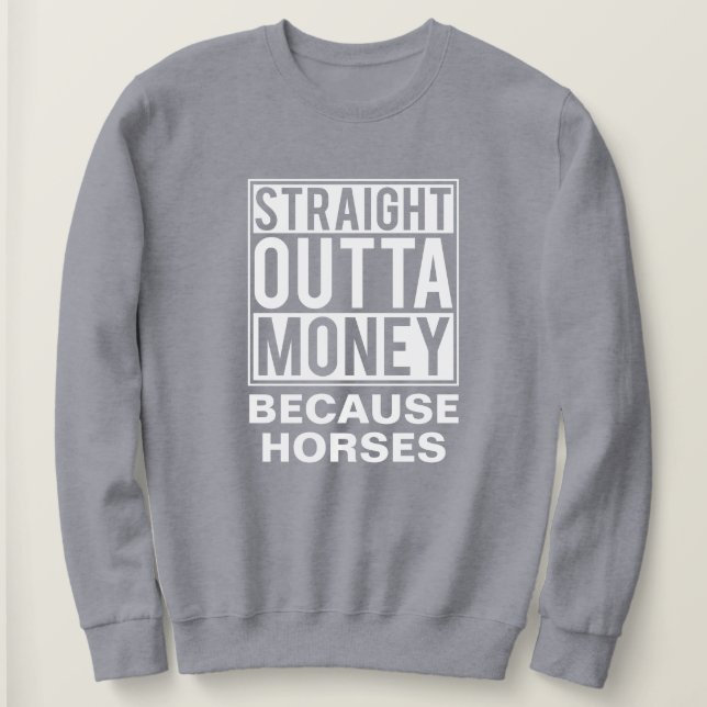Straight Outta Money Funny Equestrian Horse Sweatshirt (Design Front)