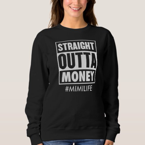 Straight Outta Money Mimi Life  Mothers Day Sweatshirt