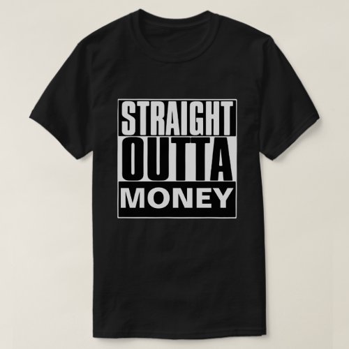 STRAIGHT OUTTA MONEY T_SHIRT