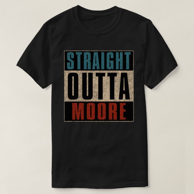 Straight Outta Moore Oklahoma OK T-Shirt (Design Front)