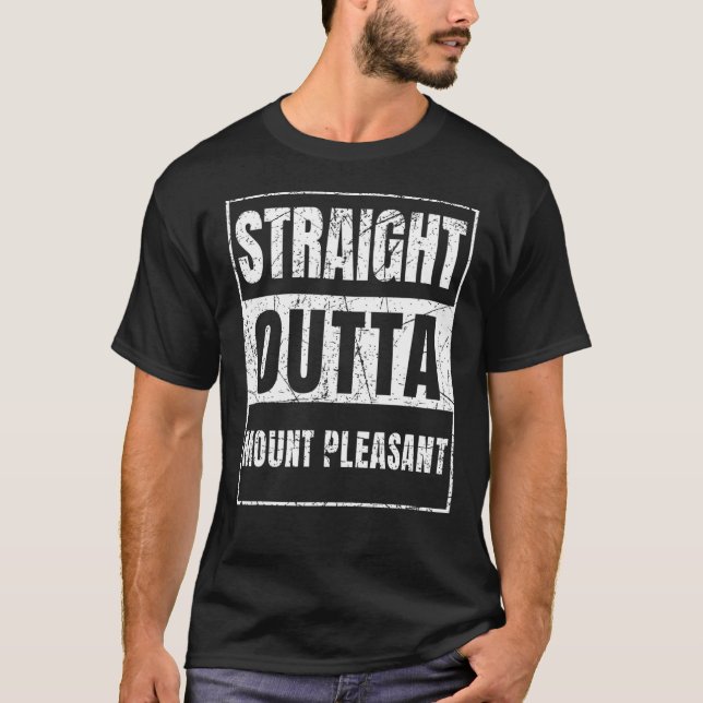 Straight Outta Mount Pleasant T-Shirt (Front)