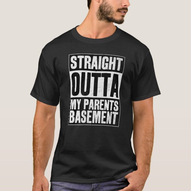 Straight Outta My Parents Basement T-Shirt (Front)