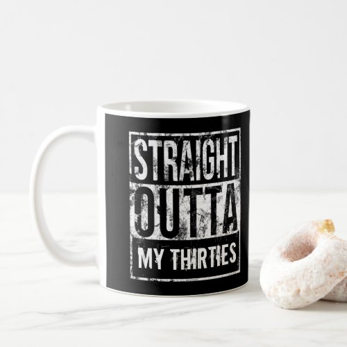 Straight Outta My Thirties 40th Birthday Party Coffee Mug