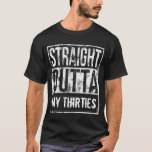 Straight Outta My Thirties 40th Birthday Party T-Shirt<br><div class="desc">Celebrate turning 40 in true gangster style with this funny "Straight Outta my 30's" birthday party themed party supply gift. Black and white grunge "Straight Out of My Thirties" gangsta rap Millennial generation rock band music funny street theme.grunge vintage weathered distressed street style design.</div>