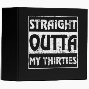 Straight Outta My Thirties Funny 40th Birthday 3 Ring Binder