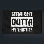 Straight Outta My Thirties Funny 40th Birthday Banner<br><div class="desc">Perfect Birthday Gift Idea for Men / Women - Straight Outta My Thirties Shirt. Cool gift for your dad,  daddy,  brother,  sister,  husband,  boyfriend,  son,  uncle,  nephew,  girlfriend,  mom,  mother,  friends,  family. It is time to party & celebrate 40 years old!</div>