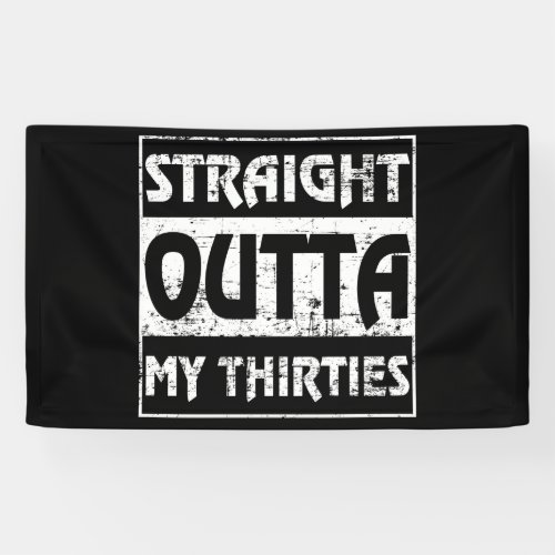 Straight Outta My Thirties Funny 40th Birthday Banner