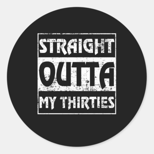 Straight Outta My Thirties Funny 40th Birthday Classic Round Sticker