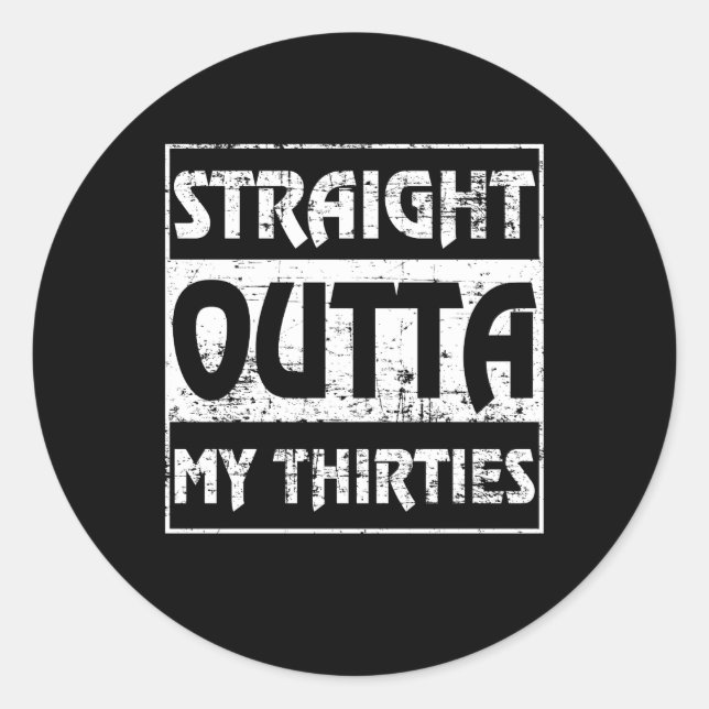 Straight Outta My Thirties Funny 40th Birthday Classic Round Sticker (Front)