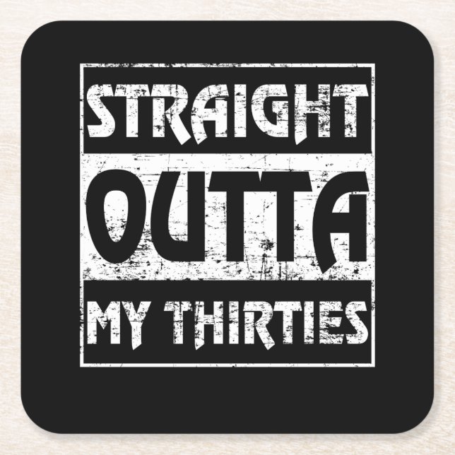 Straight Outta My Thirties Funny 40th Birthday Square Paper Coaster (Front)