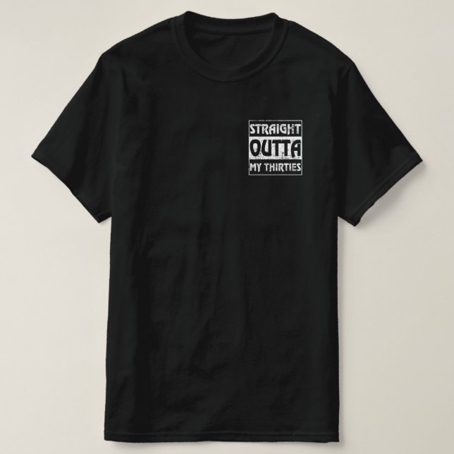 Straight Outta My Thirties Funny 40th Birthday T-Shirt (Design Front)