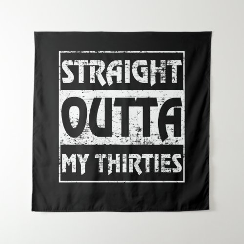 Straight Outta My Thirties Funny 40th Birthday Tapestry
