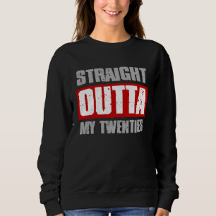 STRAIGHT OUTTA MY TWENTIES  Sarcastic Meme Gangsta Sweatshirt