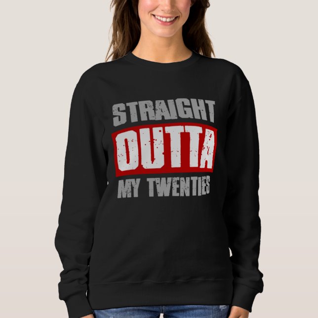 STRAIGHT OUTTA MY TWENTIES  Sarcastic Meme Gangsta Sweatshirt (Front)