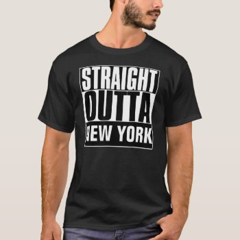 Straight Outta New York T-shirt by BestStraightOutOf at Zazzle