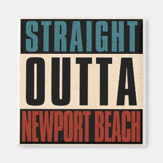 Straight Outta Newport Beach California CA Magnet