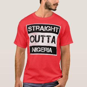 Straight Outta Nigeria Traveler Gift Country Expat T-Shirt