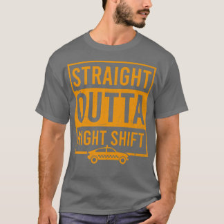 Straight Outta Night Shift Design Tai Driver1021 T-Shirt