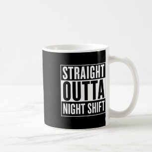 Straight Outta Night Shift Funny Nurse Emt Gift Coffee Mug