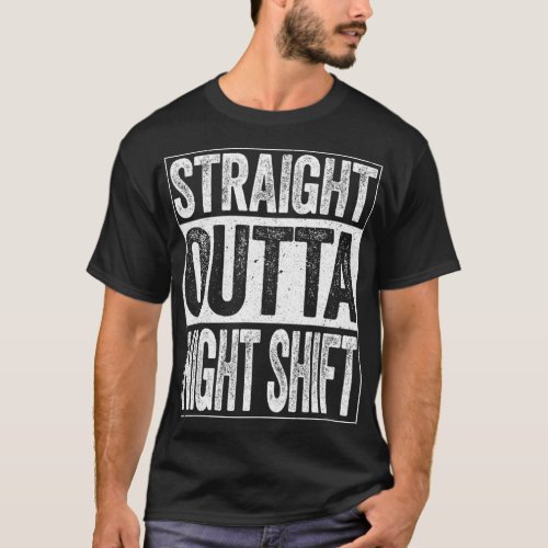Straight Outta Night Shift  Night Job T_Shirt