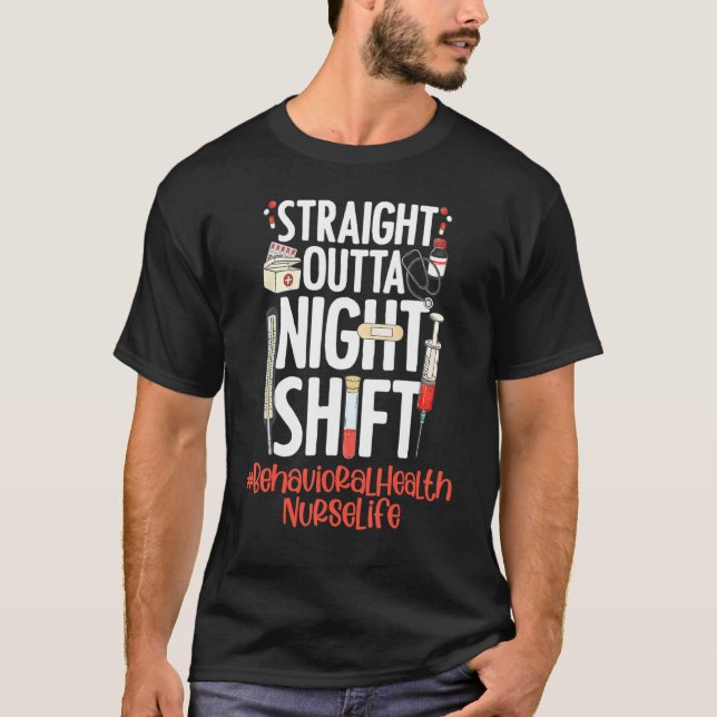 Straight Outta Night Shift Nurse Life Behavioral H T-Shirt (Front)