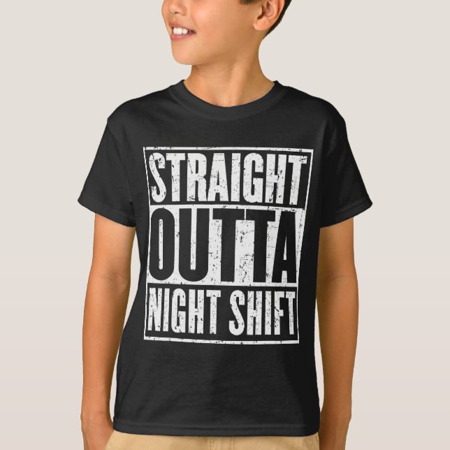 Straight Outta Night Shift Nursing Life Funny Nurs T-Shirt (Front)