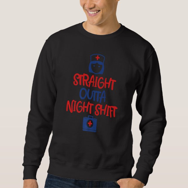 Straight Outta Night Shift Nursing Night Shift Nur Sweatshirt (Front)