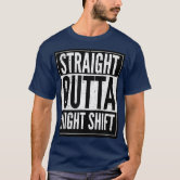 The Night Shift Shirt, Funny Nightshift T-Shirt 