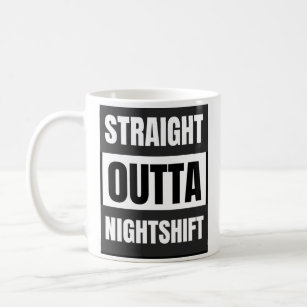 Straight outta nightshift coffee mug