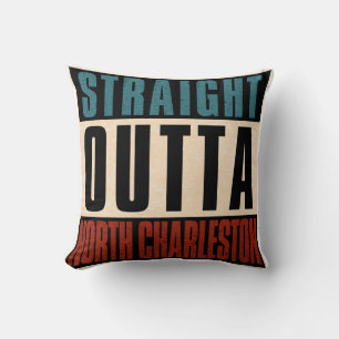 Straight Outta North Charleston South Carolina SC Throw Pillow