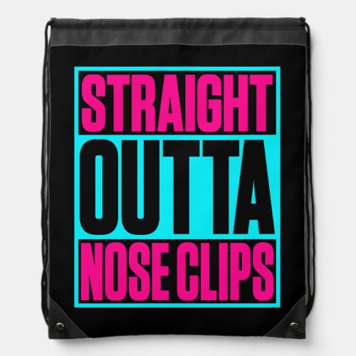 Straight Outta Nose Clips Synchronized Swimming Drawstring Bag