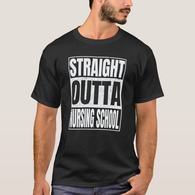Straight Outta Nursing School Class Of School Grad T-Shirt (Front)