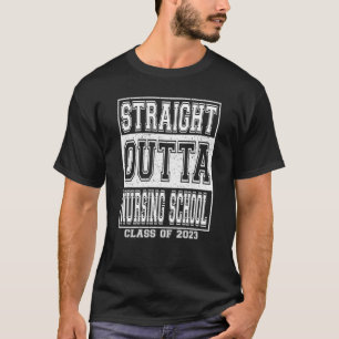 Straight Outta Nursing School Graduation 2023 Girl T-Shirt