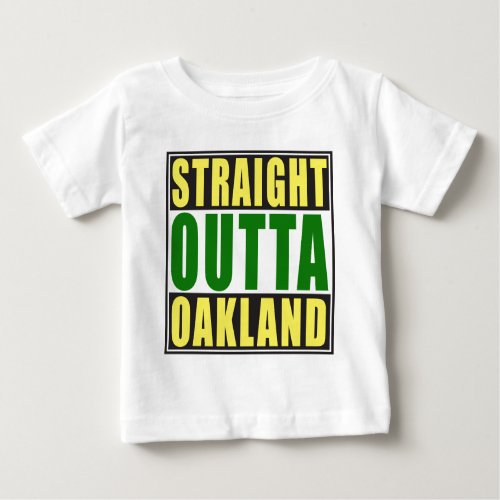 Straight Outta Oakland Green Baby T_Shirt