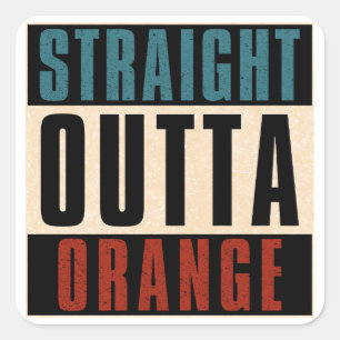Straight Outta Orange California CA Square Sticker