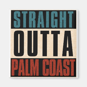 Straight Outta Palm Coast Florida FL Magnet