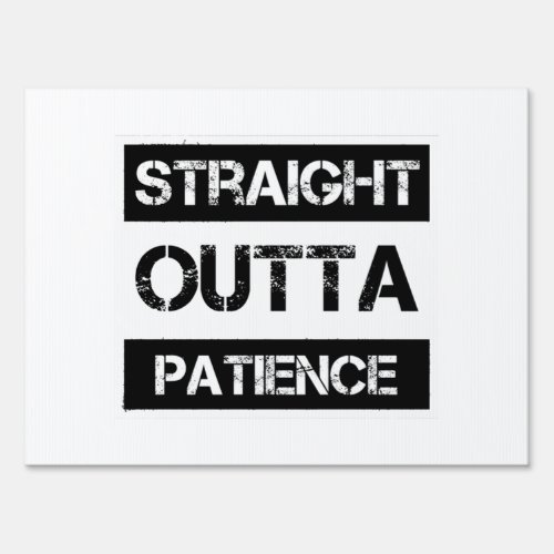Straight Outta Patience Funny  8 Sign