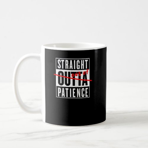 Straight Outta Patience Homeschool Teacher School  Coffee Mug