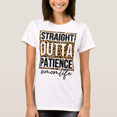 Straight Outta Patience Mom Life Mothers Day T_Shirt
