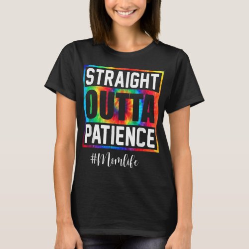 Straight Outta Patience Mom Life Tie Dye Mom Mothe T_Shirt