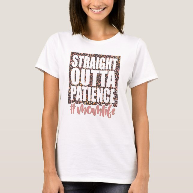 Straight Outta Patience Momlife T-Shirt (Front)