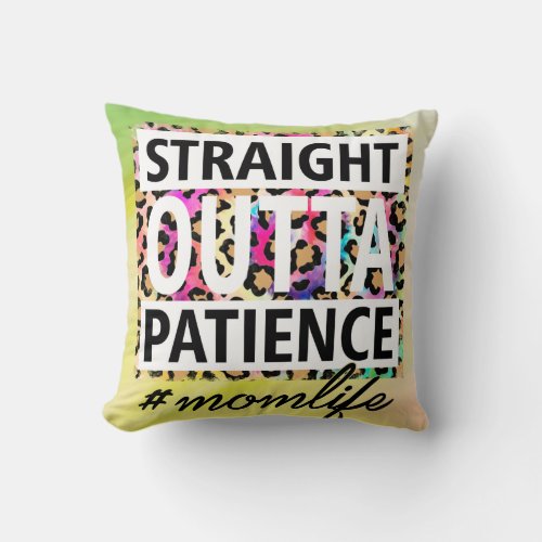 Straight Outta Patience One Moms Catchphrase Throw Pillow