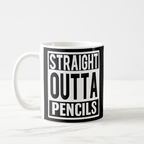 Straight Outta Pencils funny Teacher saying shirt Coffee Mug