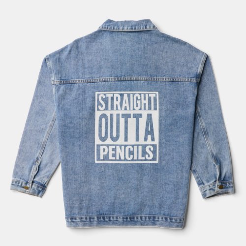 Straight Outta Pencils funny Teacher saying shirt Denim Jacket
