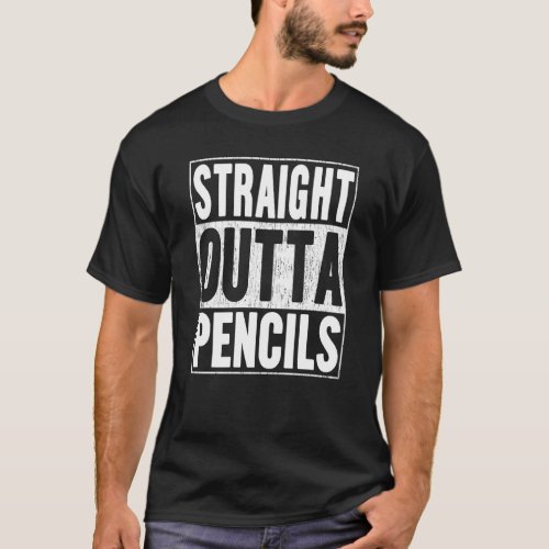 Straight Outta Pencils  School Graduation T_Shirt