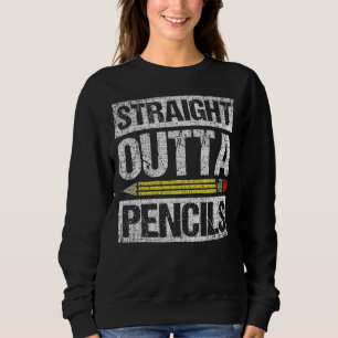 Straight Outta Pencils, Teacher Sweatshirt