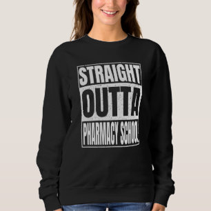 Straight Outta Pharmacy School Class Of School Gra Sweatshirt